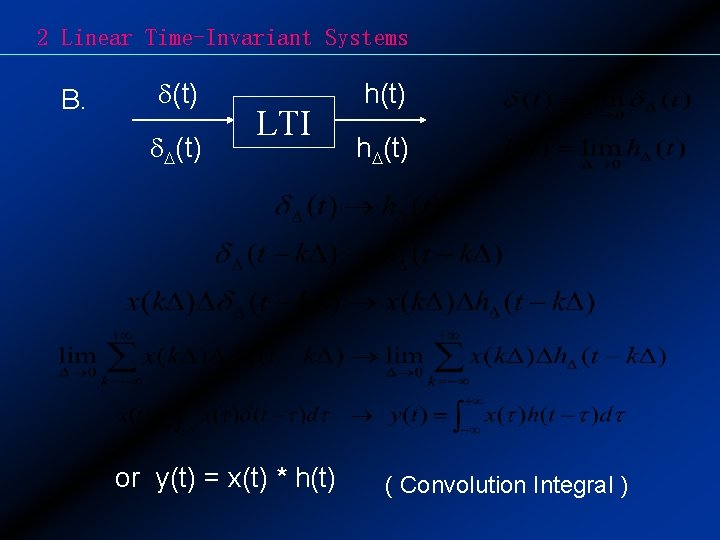 2 Linear Time-Invariant Systems B. (t) LTI or y(t) = x(t) * h(t) h