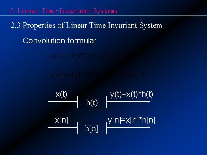 2 Linear Time-Invariant Systems 2. 3 Properties of Linear Time Invariant System Convolution formula: