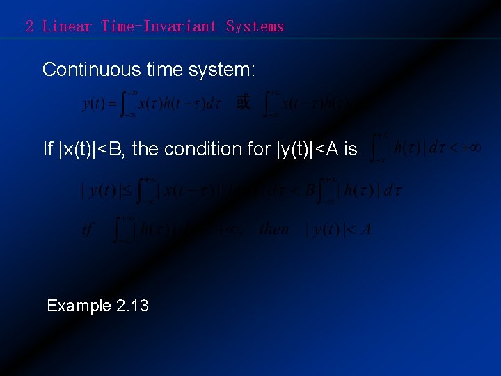 2 Linear Time-Invariant Systems Continuous time system: If |x(t)|<B, the condition for |y(t)|<A is