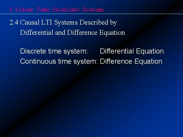 2 Linear Time-Invariant Systems 2. 4 Causal LTI Systems Described by Differential and Difference