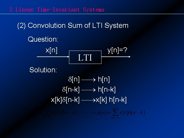2 Linear Time-Invariant Systems (2) Convolution Sum of LTI System Question: x[n] LTI y[n]=?