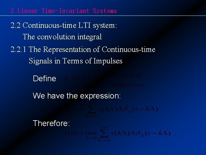 2 Linear Time-Invariant Systems 2. 2 Continuous-time LTI system: The convolution integral 2. 2.