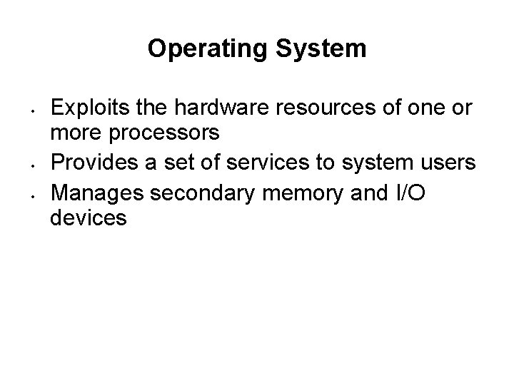 Operating System • • • Exploits the hardware resources of one or more processors