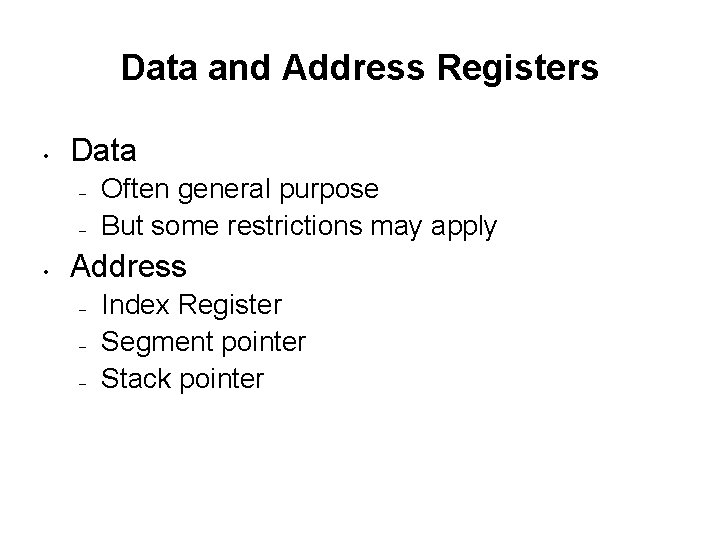 Data and Address Registers • Data – – • Often general purpose But some