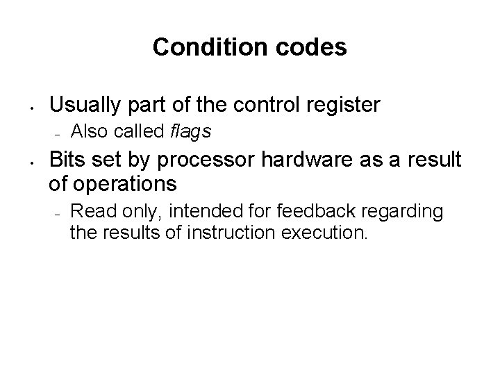 Condition codes • Usually part of the control register – • Also called flags