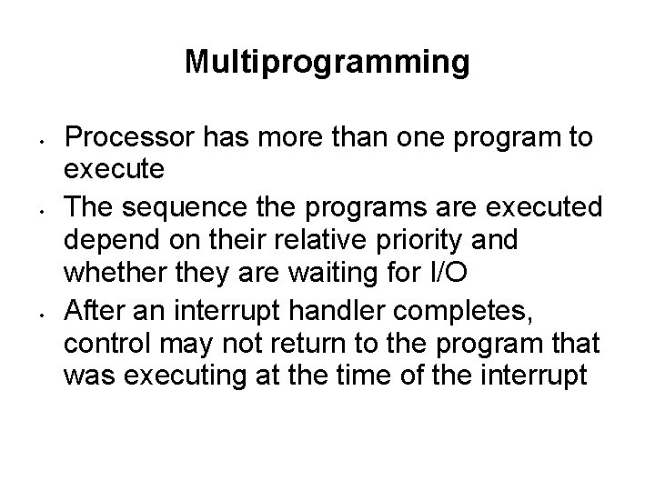 Multiprogramming • • • Processor has more than one program to execute The sequence
