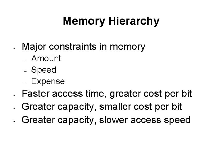 Memory Hierarchy • Major constraints in memory – – – • • • Amount