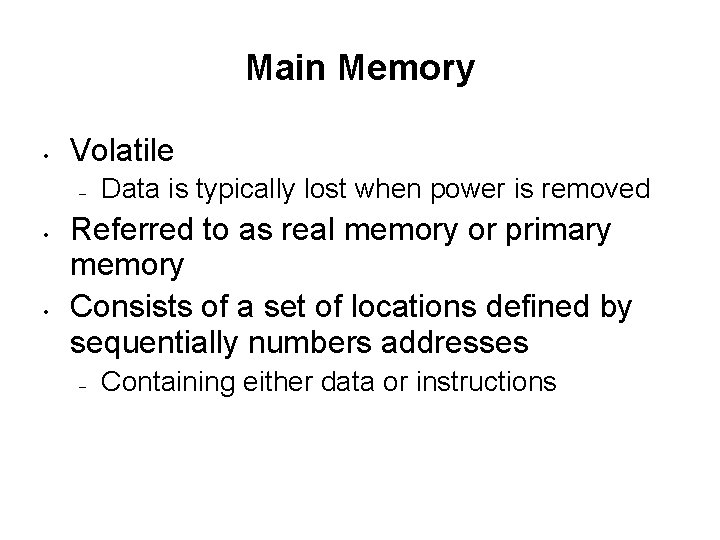 Main Memory • Volatile – • • Data is typically lost when power is