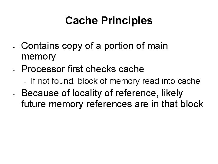 Cache Principles • • Contains copy of a portion of main memory Processor first