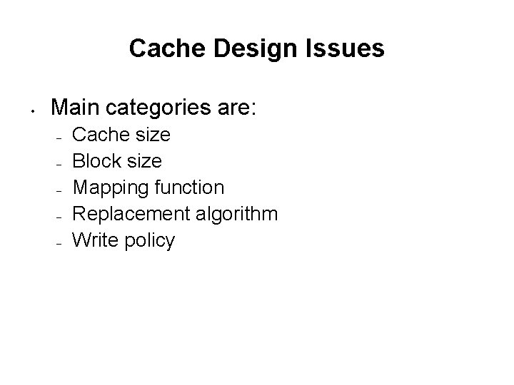 Cache Design Issues • Main categories are: – – – Cache size Block size