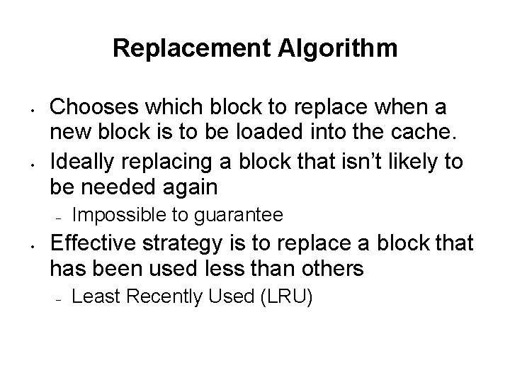 Replacement Algorithm • • Chooses which block to replace when a new block is