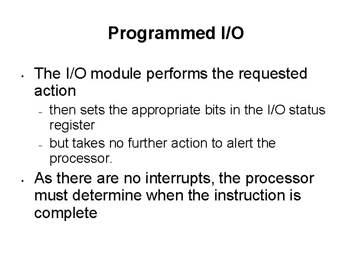 Programmed I/O • The I/O module performs the requested action – – • then