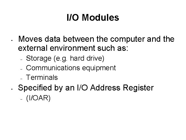 I/O Modules • Moves data between the computer and the external environment such as:
