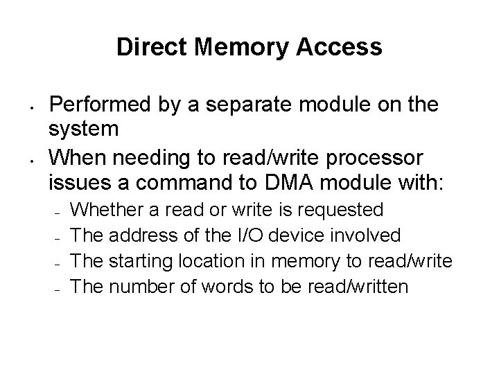 Direct Memory Access • • Performed by a separate module on the system When