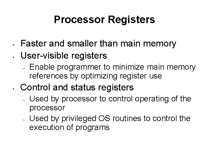 Processor Registers • • Faster and smaller than main memory User-visible registers – •