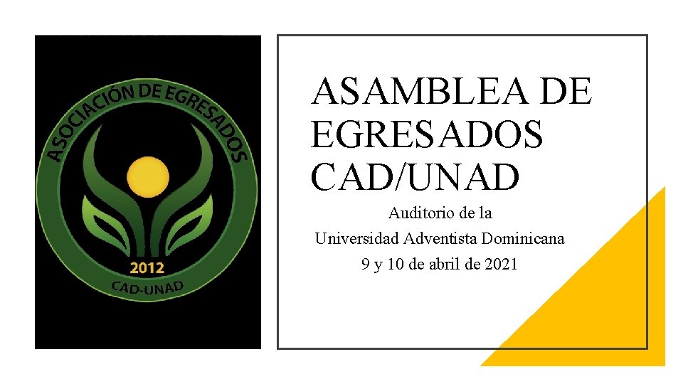 ASAMBLEA DE EGRESADOS CAD/UNAD Auditorio de la Universidad Adventista Dominicana 9 y 10 de