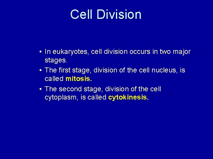 Cell Division • In eukaryotes, cell division occurs in two major stages. • The