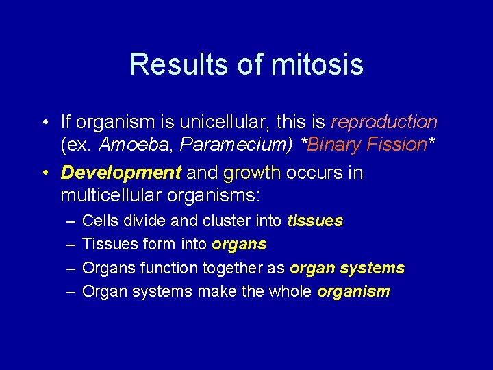 Results of mitosis • If organism is unicellular, this is reproduction (ex. Amoeba, Paramecium)