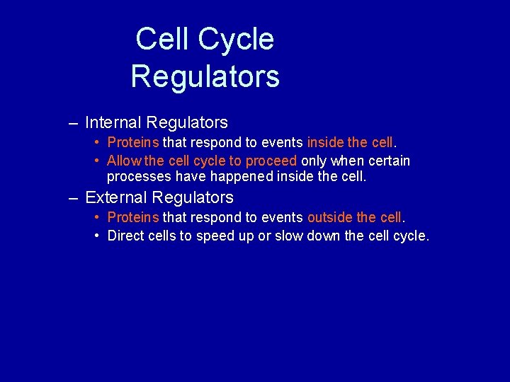 Cell Cycle Regulators – Internal Regulators • Proteins that respond to events inside the