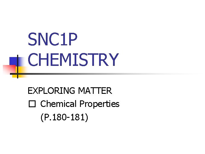 SNC 1 P CHEMISTRY EXPLORING MATTER � Chemical Properties (P. 180 -181) 