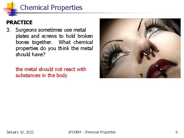 Chemical Properties PRACTICE 3. Surgeons sometimes use metal plates and screws to hold broken