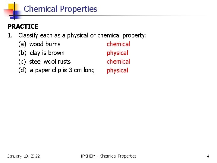Chemical Properties PRACTICE 1. Classify each as a physical or chemical property: (a) wood