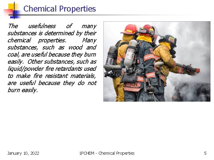 Chemical Properties The usefulness of many substances is determined by their chemical properties. Many