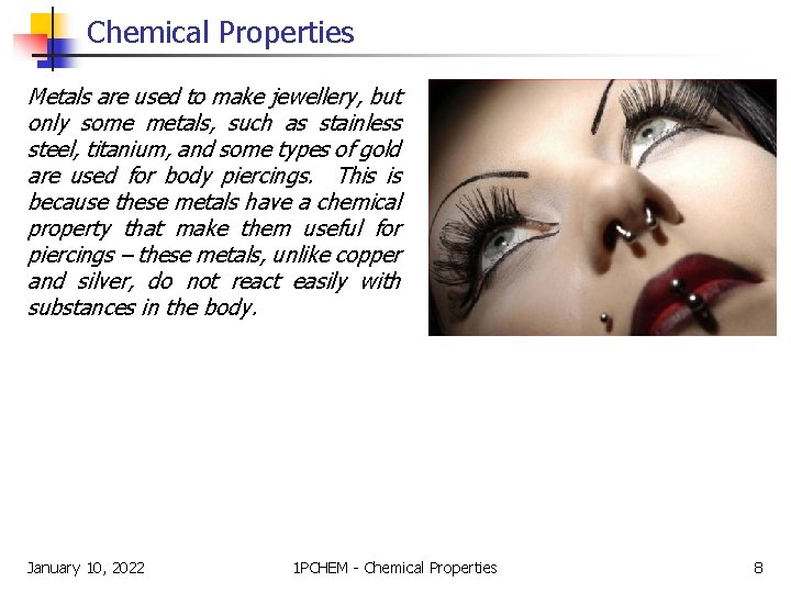 Chemical Properties Metals are used to make jewellery, but only some metals, such as