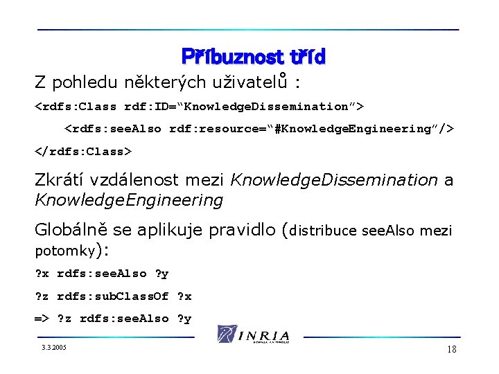 Příbuznost tříd Z pohledu některých uživatelů : <rdfs: Class rdf: ID=“Knowledge. Dissemination”> <rdfs: see.