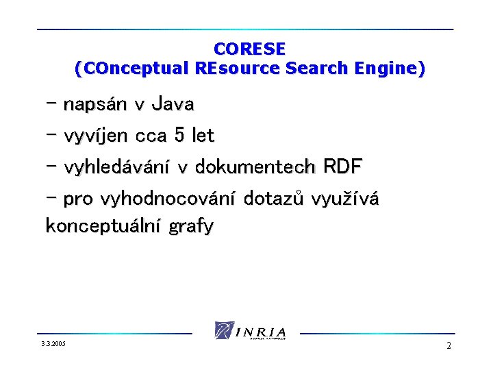 CORESE (COnceptual REsource Search Engine) - napsán v Java - vyvíjen cca 5 let