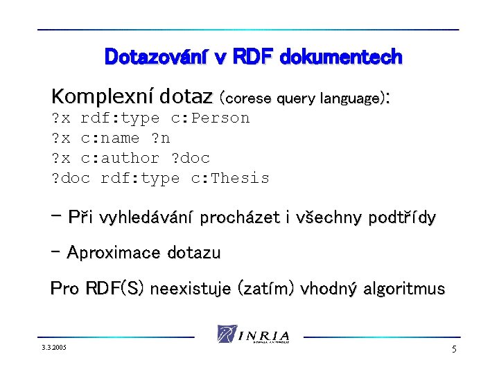 Dotazování v RDF dokumentech Komplexní dotaz (corese query language): ? x rdf: type c: