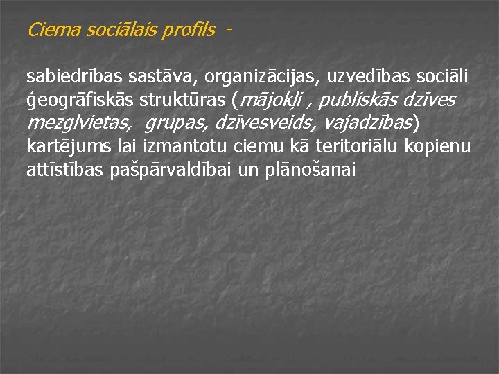 Ciema sociālais profils sabiedrības sastāva, organizācijas, uzvedības sociāli ģeogrāfiskās struktūras (mājokļi , publiskās dzīves