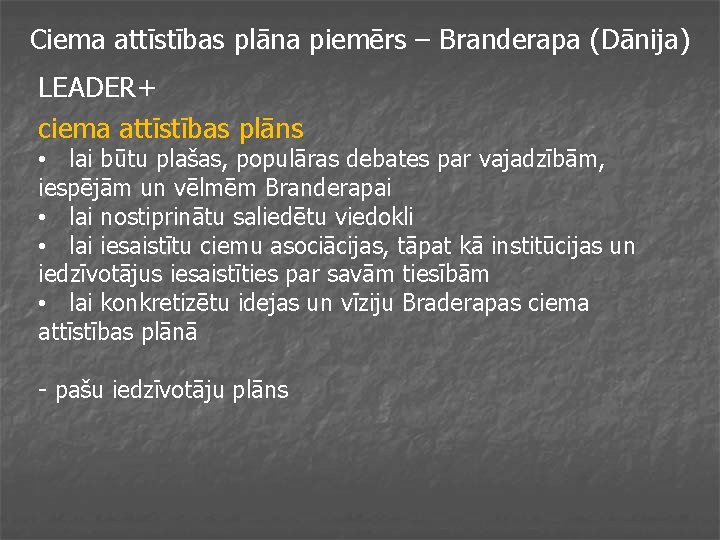 Ciema attīstības plāna piemērs – Branderapa (Dānija) LEADER+ ciema attīstības plāns • lai būtu