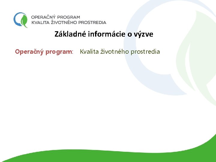 Základné informácie o výzve Operačný program: Kvalita životného prostredia 
