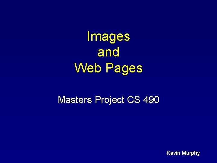 Images and Web Pages Masters Project CS 490 Kevin Murphy 