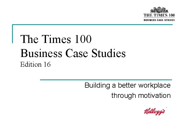 The Times 100 Business Case Studies Edition 16 Building a better workplace through motivation