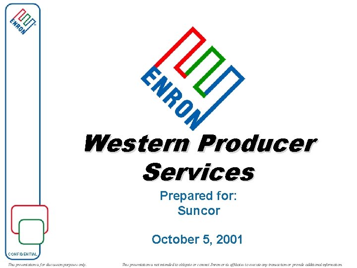 Western Producer Services Prepared for: Suncor October 5, 2001 CONFIDENTIAL This presentation is for
