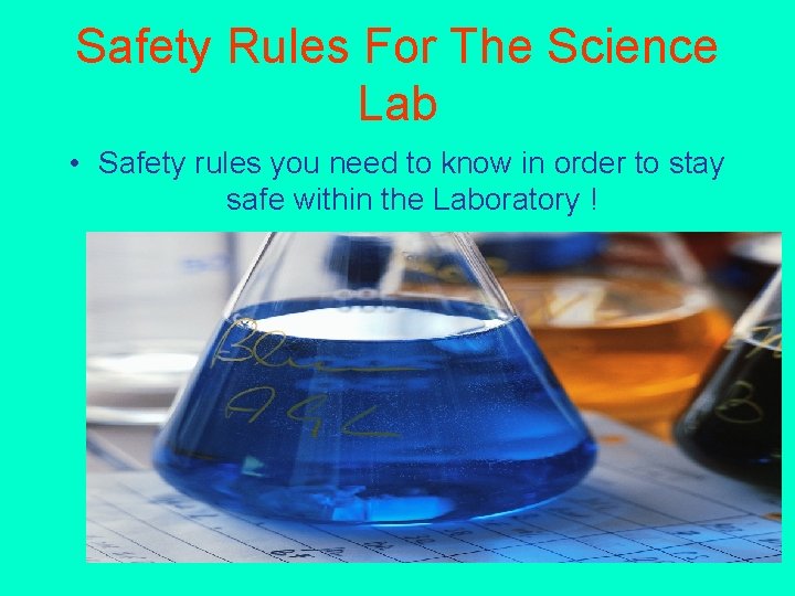 Safety Rules For The Science Lab • Safety rules you need to know in