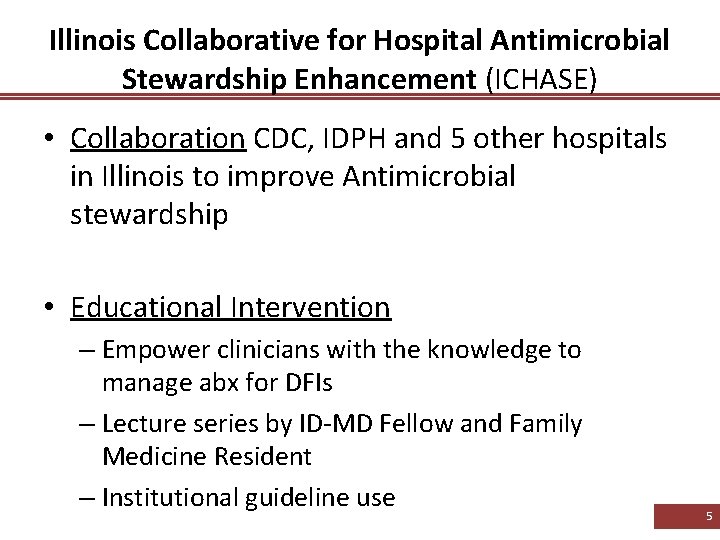Illinois Collaborative for Hospital Antimicrobial Stewardship Enhancement (ICHASE) • Collaboration CDC, IDPH and 5