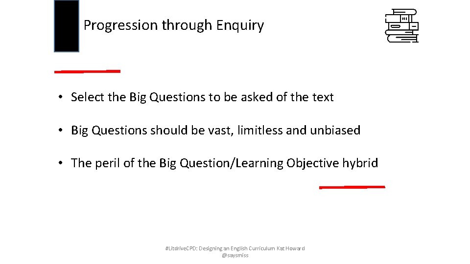 Progression through Enquiry • Select the Big Questions to be asked of the text