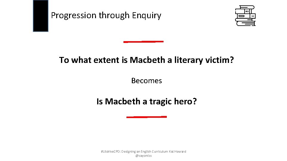 Progression through Enquiry To what extent is Macbeth a literary victim? Becomes Is Macbeth