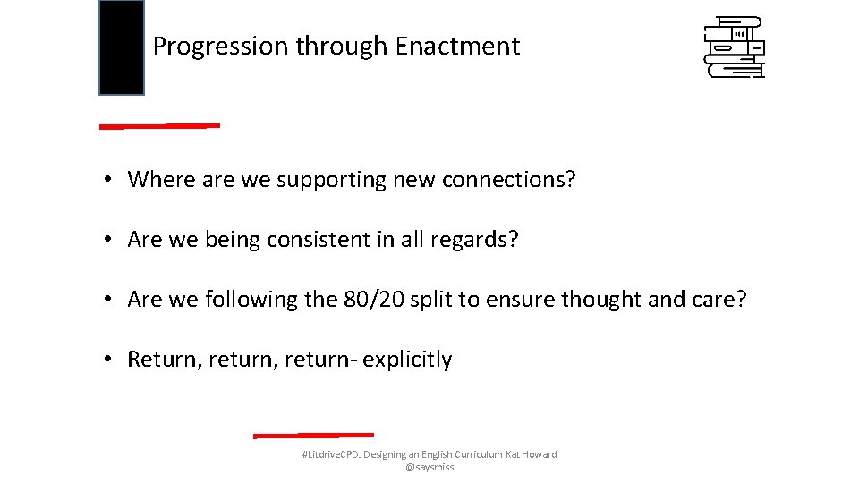 Progression through Enactment • Where are we supporting new connections? • Are we being