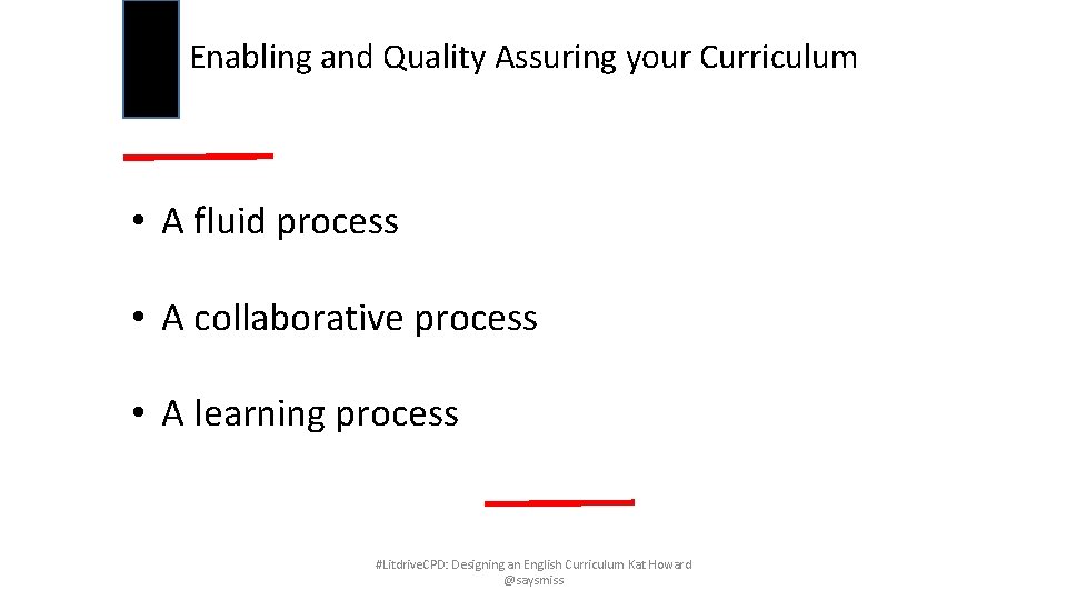Enabling and Quality Assuring your Curriculum • A fluid process • A collaborative process