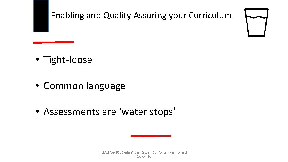 Enabling and Quality Assuring your Curriculum • Tight-loose • Common language • Assessments are