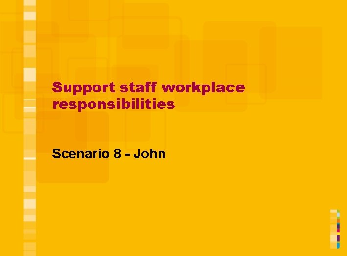 Support staff workplace responsibilities Scenario 8 - John 