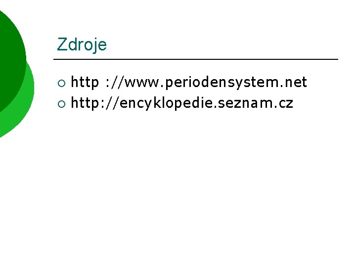 Zdroje http : //www. periodensystem. net ¡ http: //encyklopedie. seznam. cz ¡ 