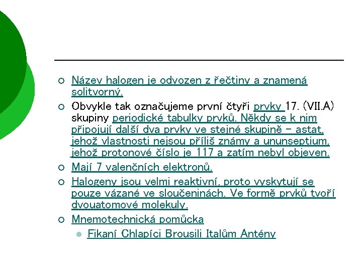 ¡ ¡ ¡ Název halogen je odvozen z řečtiny a znamená solitvorný. Obvykle tak