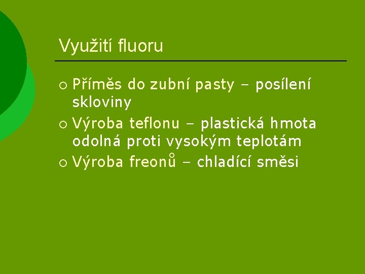 Využití fluoru Příměs do zubní pasty – posílení skloviny ¡ Výroba teflonu – plastická