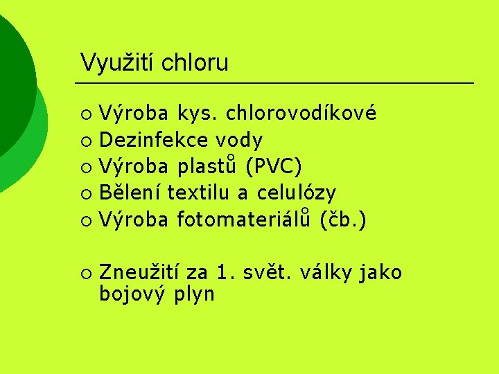 Využití chloru Výroba kys. chlorovodíkové ¡ Dezinfekce vody ¡ Výroba plastů (PVC) ¡ Bělení