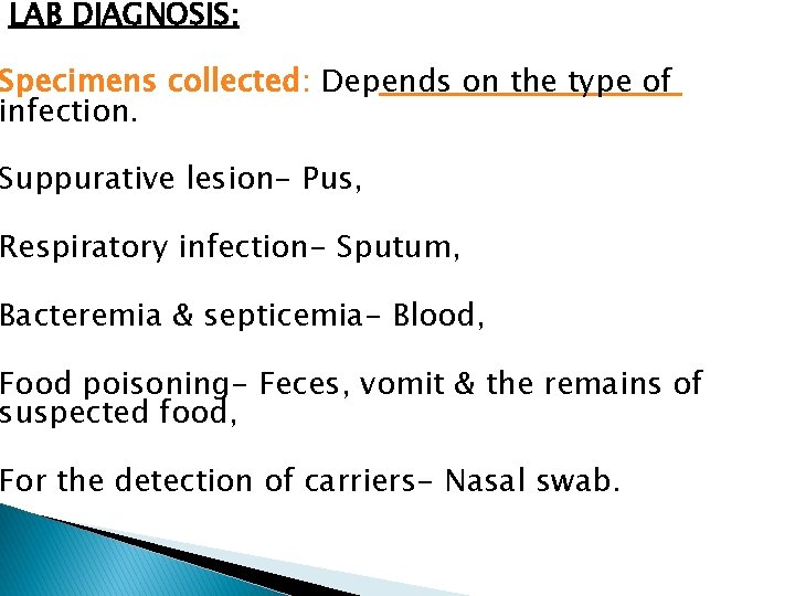 LAB DIAGNOSIS: Specimens collected: Depends on the type of infection. Suppurative lesion- Pus, Respiratory